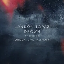 Drown (London Topaz 4am Remix)