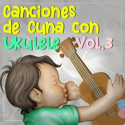 Canciones de Cuna Con Ukulele, Vol.3