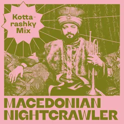 Macedonian Nightcrawler (Kottarashky Mix)