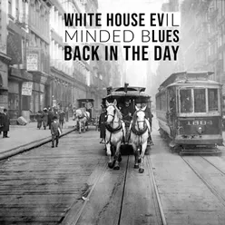 White House Evil Minded Blues