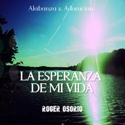 La Esperanza de Mi Vida-Alabanza & Adoración