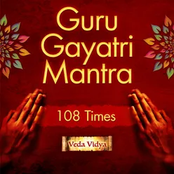 Guru Gayatri Mantra 108 Times