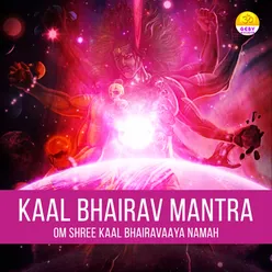 Kaal Bhairav Mantra (Om Shree Kaal Bhairavaaya Namah)