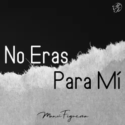 No Eras para Mí