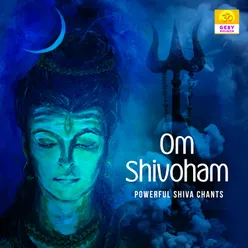 Om Shivoham (Powerful Shiva Chants)