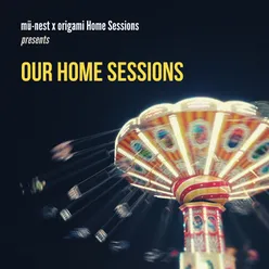 Mü-Nest X Origami Home Sessions Presents: Our Home Sessions