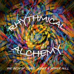 Rhythmical Alchemy - Best of James Asher & Arthur Hull