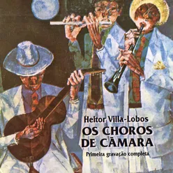 Heitor Villa-Lobos: Os Choros de Câmara (Primeira Gravação Completa) (Remasterizado)