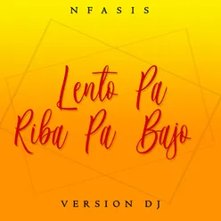 Lento Pa Riba Pa Bajo-Versión DJ