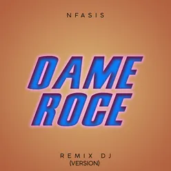 Dame Roce-Remix DJ Versión