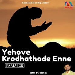 Yehove Krodhathode Enne (Psalm  38)