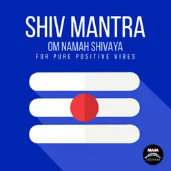 Shiva Mantra - Om Namah Shivaya (For Pure Positive Vibes)