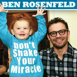 Ben Rosenfeld: Don't Shake Your Miracle