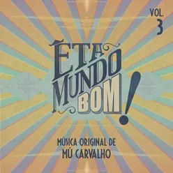 Êta Mundo Bom - Música Original de Mú Carvalho - Vol. 3