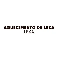 Aquecimento da Lexa