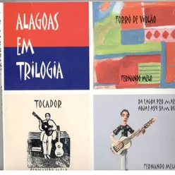 Alagoas Em Trilogia: Forró de Violão / Tocador / Da Lagoa Pro Mar do Mar