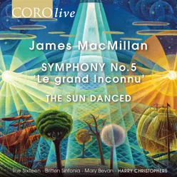 James MacMillan: Symphony No. 5 "Le grand Inconnu" & The Sun Danced