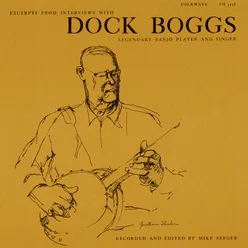Excerpts from Interviews with Dock Boggs, Legendary Banjo Player and Singer