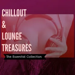 Chillout & Lounge Treasures (The Essential Collection)