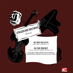 Schumann: Cello Concerto in A Minor, Op. 129 - Schubert: Sonata in A Minor for Arpeggione and Piano, D. 821 (Digitally Remastered)