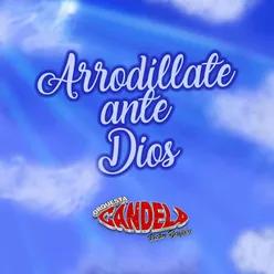 Arrodíllate Ante Dios