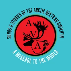 Songs & Stories of the Arctic Village Gwich'in: a Message to the World