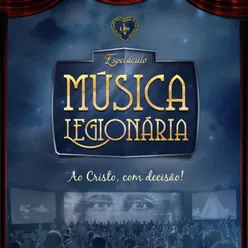 Espetáculo Música Legionária: Ao Cristo, Com Decisão!