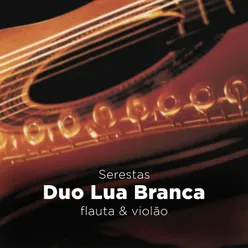 Serestas - Duo Lua Branca (Flauta e Violão)