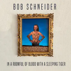 In a Roomful of Blood with a Sleeping Tiger