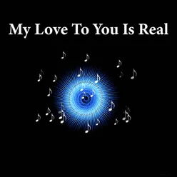 My Love to You is Real