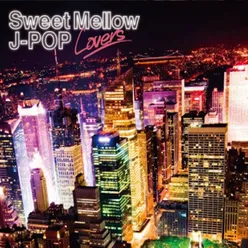 Sweet Mellow J-Pop ～LOVERS～