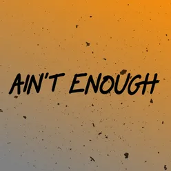 Ain't Enough