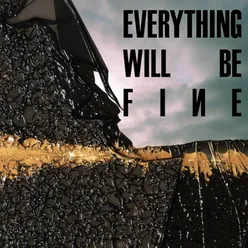 Everything Will Be Fine