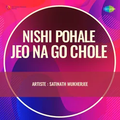 Nishi Pohale Jeo Na Go Chole - Satinath Mukherjee