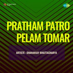 Pratham Patro Pelam Tomar - Dhananjay Bhattacharya