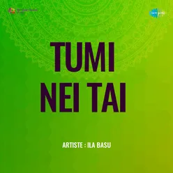 Tumi Nei Tai - Ila Basu