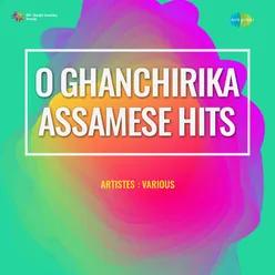 O Ghanchirika - Assamese Hits