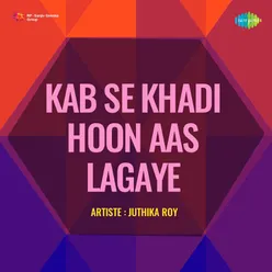 Kab Se Khadi Hoon Aas Lagaye - Juthika Roy
