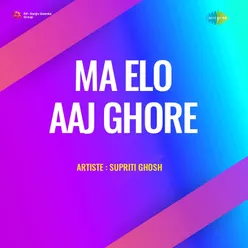 Ma Elo Aaj Ghore (Part - 1)