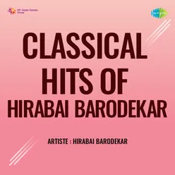 Classical Hits Of Hirabai Barodekar