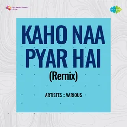 Kaho Naa Pyar Hai (Remix)