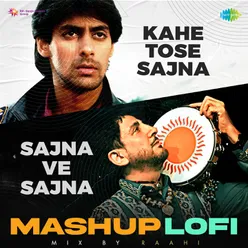 Kahe Tose Sajna X Sajna Ve Sajna Mashup LoFi