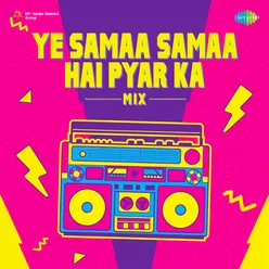 Ye Samaa Samaa Hai Pyar Ka - Mix