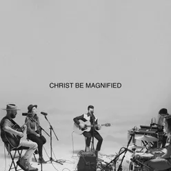 Christ Be Magnified (Song Session)