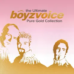 The Ultimate Boyzvoice Pure Gold Collection