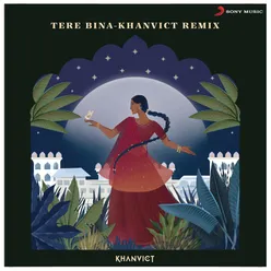 Tere Bina - Khanvict Remix