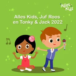 Alles Kids, Juf Roos en Tonky & Jack 2022