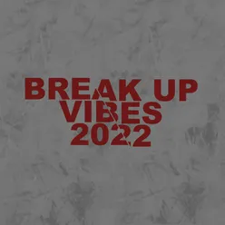 Break Up Vibes 2022