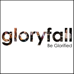 Be Glorified