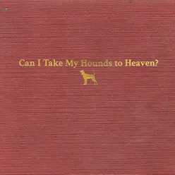 Can I Take My Hounds to Heaven?